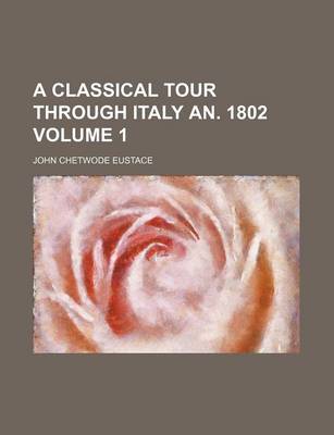 Book cover for A Classical Tour Through Italy An. 1802 Volume 1