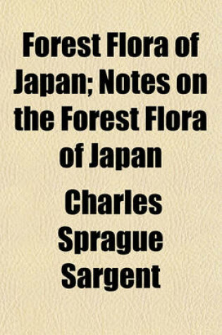 Cover of Forest Flora of Japan; Notes on the Forest Flora of Japan