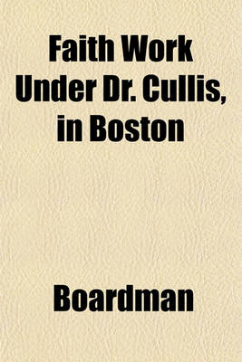 Book cover for Faith Work Under Dr. Cullis, in Boston
