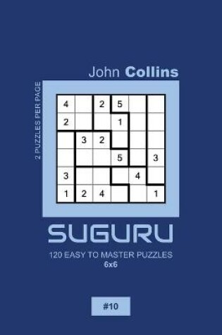 Cover of Suguru - 120 Easy To Master Puzzles 6x6 - 10