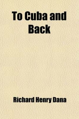Cover of To Cuba and Back; A Vacation Voyage