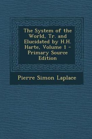 Cover of System of the World, Tr. and Elucidated by H.H. Harte, Volume 1