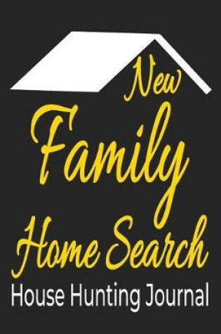 Cover of New Family Home Search House Hunting Journal