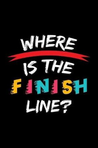 Cover of Where Is The Finish Line?