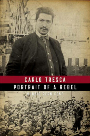 Cover of Carlo Tresca: Portrait Of A Rebel