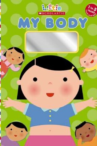 Cover of Little Scholastic: My Body