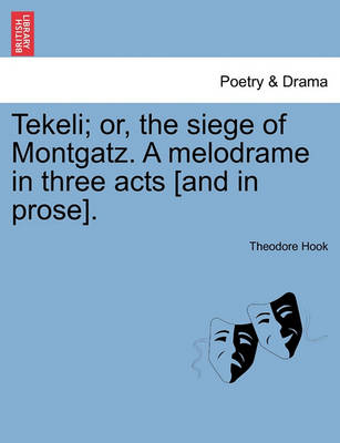 Book cover for Tekeli; Or, the Siege of Montgatz. a Melodrame in Three Acts [and in Prose].