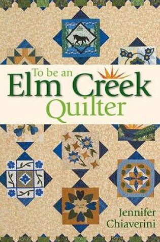 Cover of To Be an ELM Creek Quilter