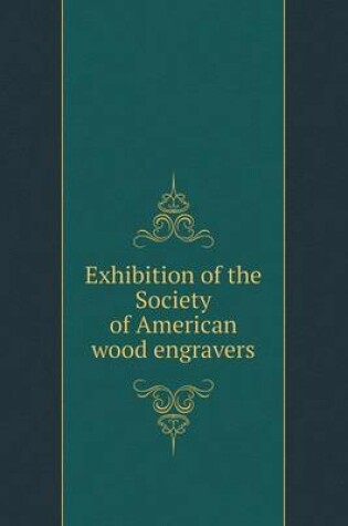 Cover of Exhibition of the Society of American wood engravers
