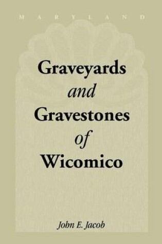 Cover of Graveyards & Gravestones of Wicomico [Maryland]