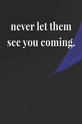Book cover for Never Let Them See You Coming