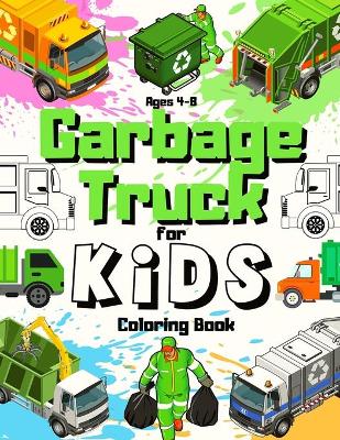 Book cover for Garbage Truck Coloring Book For Kids Ages 4-8