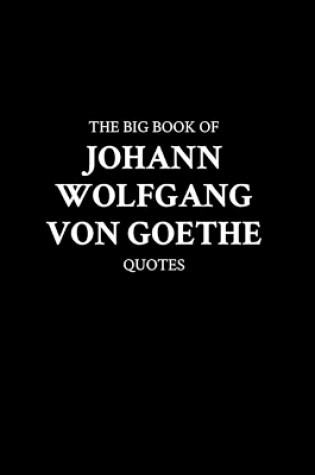 Cover of The Big Book of Johann Wolfgang von Goethe Quotes