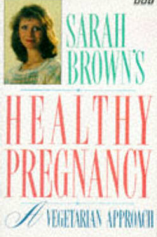 Cover of Sarah Brown's Healthy Pregnancy