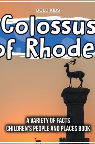 Cover of Colossus of Rhodes A Variety Of Facts Children's People And Places Book