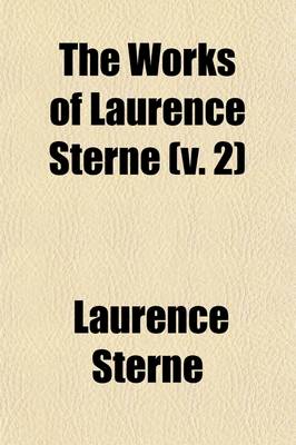 Book cover for The Works of Laurence Sterne (Volume 2); With a Life of the Author