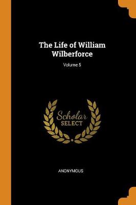 Book cover for The Life of William Wilberforce; Volume 5