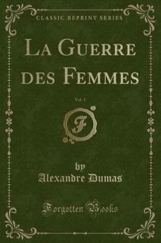 Cover of La Guerre Des Femmes, Vol. 1 (Classic Reprint)