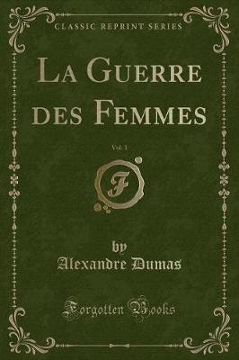 Book cover for La Guerre Des Femmes, Vol. 1 (Classic Reprint)