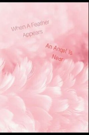 Cover of When a Feather Appears an Angel Is Near