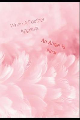 Book cover for When a Feather Appears an Angel Is Near