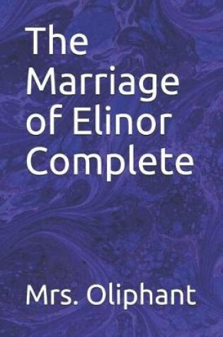 Cover of The Marriage of Elinor Complete