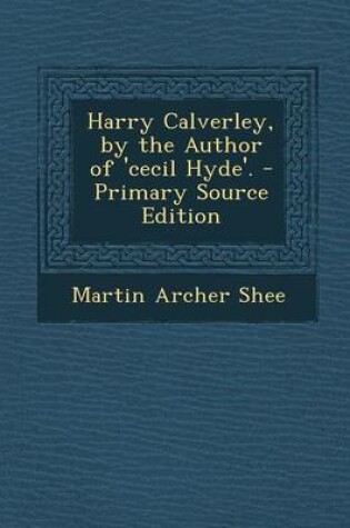 Cover of Harry Calverley, by the Author of 'Cecil Hyde'. - Primary Source Edition