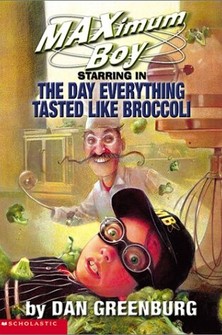 Cover of Maximum Boy Starring in the Day Everything Tasted Like Broccoli
