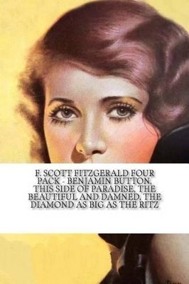 Book cover for F. Scott Fitzgerald Four Pack - Benjamin Button, This Side of Paradise, The Beautiful and Damned, The Diamond as big as The Ritz