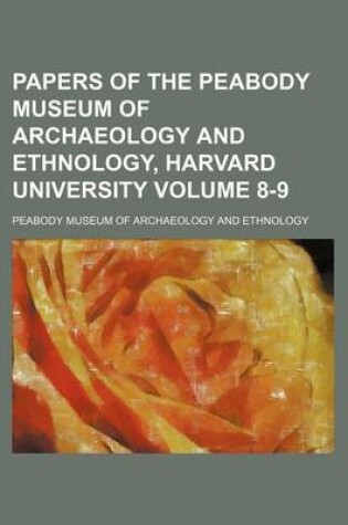 Cover of Papers of the Peabody Museum of Archaeology and Ethnology, Harvard University Volume 8-9