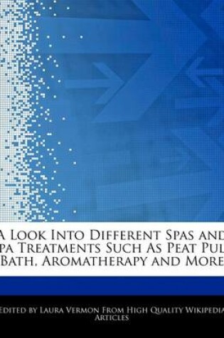 Cover of A Look Into Different Spas and Spa Treatments Such as Peat Pulp Bath, Aromatherapy and More