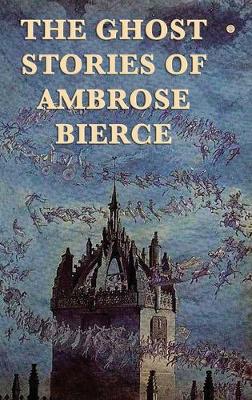 Book cover for The Ghost Stories of Ambrose Bierce