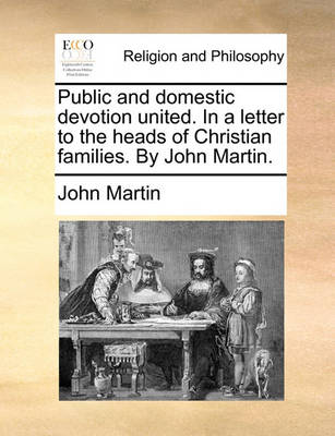 Book cover for Public and Domestic Devotion United. in a Letter to the Heads of Christian Families. by John Martin.