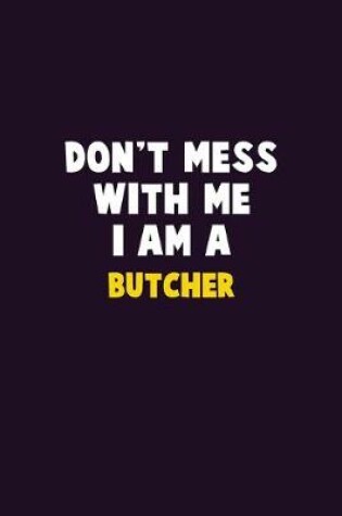 Cover of Don't Mess With Me, I Am A Butcher