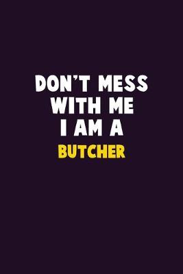 Book cover for Don't Mess With Me, I Am A Butcher