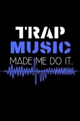 Cover of Trap music made me do it.