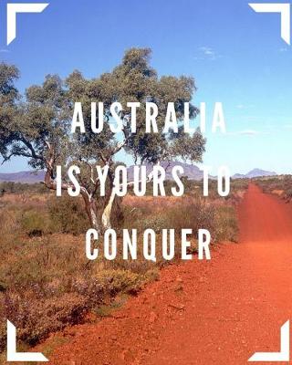 Book cover for Australia Is Yours To Conquer