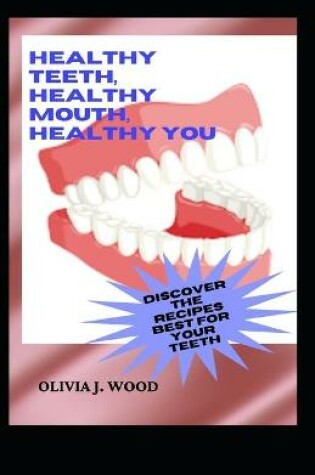 Cover of Healthy Teeth, Healthy Mouth, Healthy You