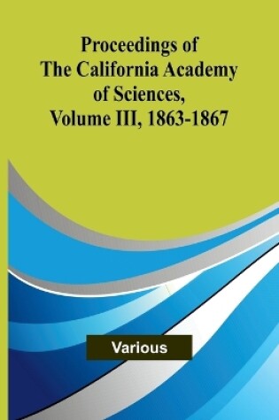 Cover of Proceedings of the California Academy of Sciences, Volume III, 1863-1867