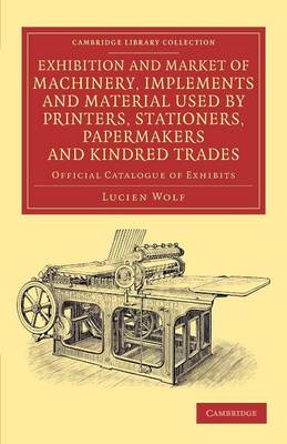 Book cover for Exhibition and Market of Machinery, Implements and Material Used by Printers, Stationers, Papermakers and Kindred Trades