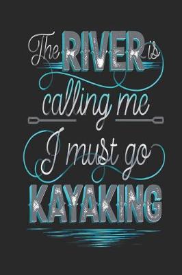 Book cover for The River Is Calling Me I Must Go Kayaking