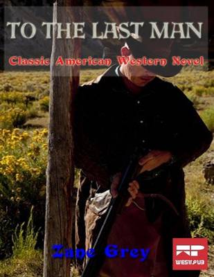 Book cover for To the Last Man: Classic American Western Novel