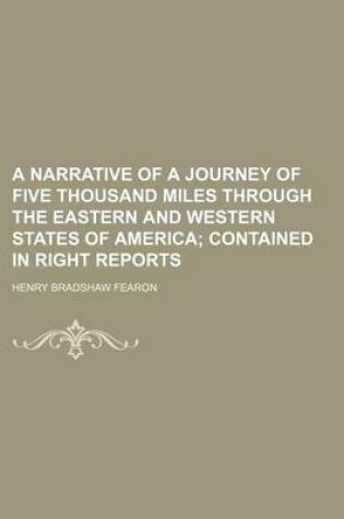 Cover of A Narrative of a Journey of Five Thousand Miles Through the Eastern and Western States of America; Contained in Right Reports