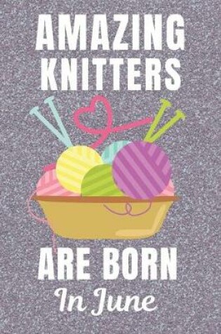 Cover of Amazing Knitters Are Born In June