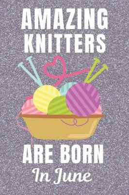 Book cover for Amazing Knitters Are Born In June