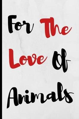 Cover of For The Love Of Animals
