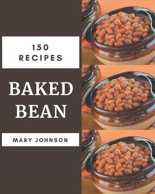 Book cover for 150 Baked Bean Recipes