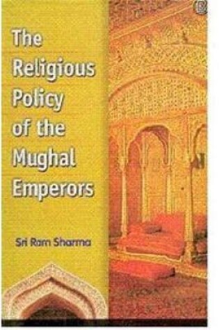 Cover of The Religious Policy of the Mughal Emperors