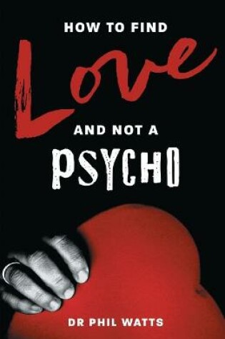 Cover of How to Find Love and Not a Psycho