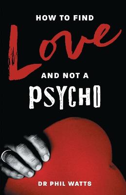 Cover of How to Find Love and Not a Psycho